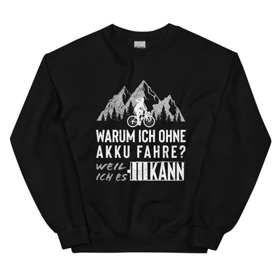 Warum Ich Ohne Akku Fahre - Sweatshirt (Unisex) fahrrad mountainbike Schwarz