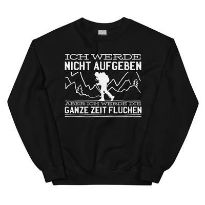 Ich Werde Nicht Aufgeben Aber Fluchen - Sweatshirt (Unisex) berge wandern Schwarz