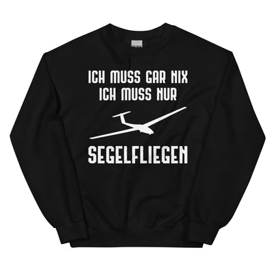 Ich Muss Gar Nix Ich Muss Nur Segelfliegen - Sweatshirt (Unisex) berge xxx yyy zzz Black