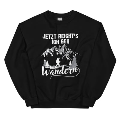 Jetzt Reichts ich geh Wandern - Sweatshirt (Unisex) wandern xxx yyy zzz Black