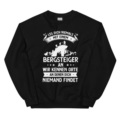 Leg Dich Niemals Mit Einem Bergsteiger An Wir Kennen Orte An Denen Dich Niemand Findet - Sweatshirt (Unisex) klettern xxx yyy zzz Black