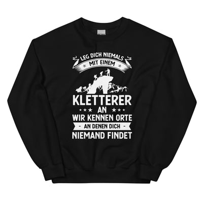 Leg Dich Niemals Mit Einem Kletterer An Wir Kennen Orte An Denen Dich Niemand Findet - Sweatshirt (Unisex) klettern xxx yyy zzz Black