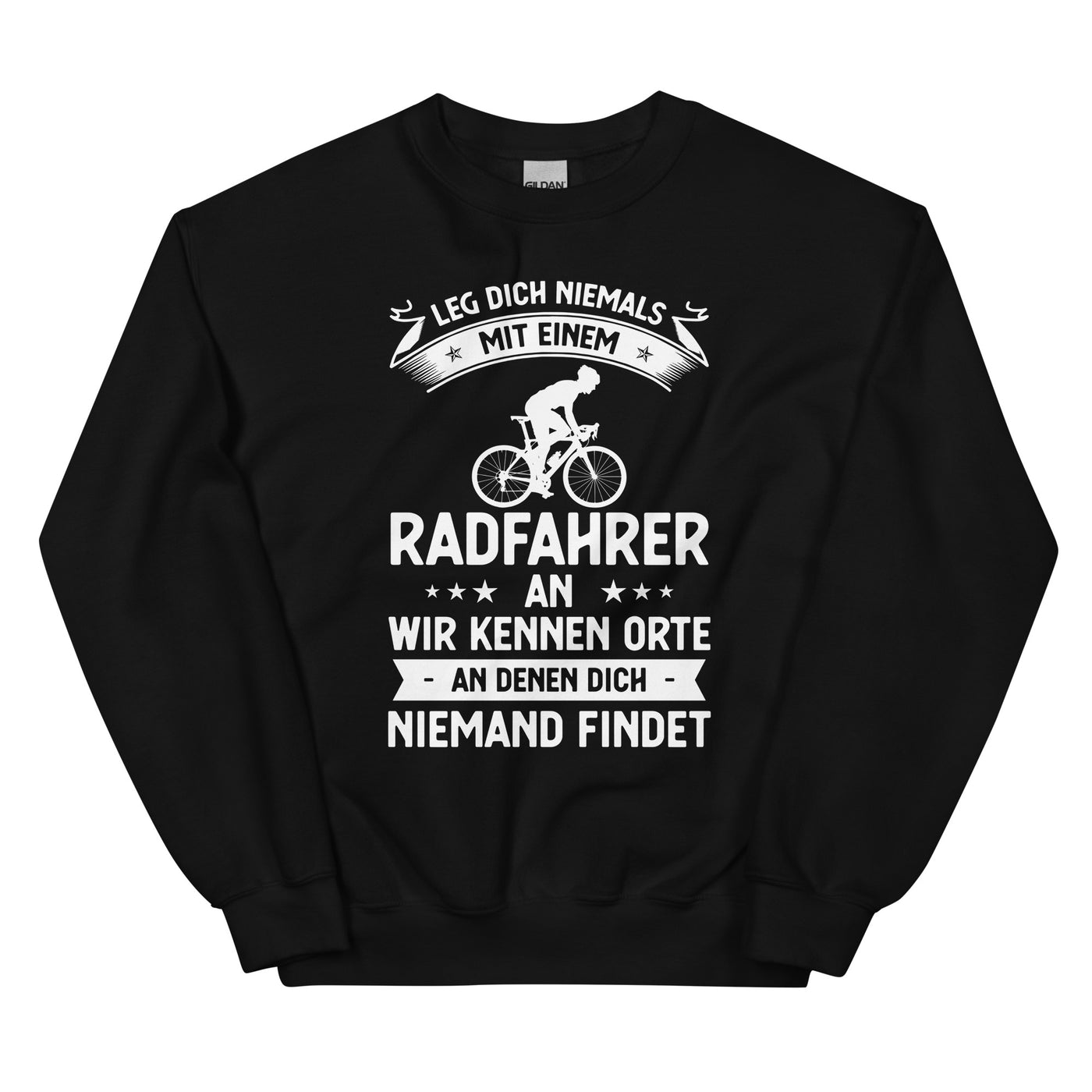 Leg Dich Niemals Mit Einem Radfahrer An Wir Kennen Orte An Denen Dich Niemand Findet - Sweatshirt (Unisex) fahrrad xxx yyy zzz Black