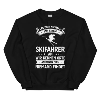 Leg Dich Niemals Mit Einem Skifahrer An Wir Kennen Orte An Denen Dich Niemand Findet - Sweatshirt (Unisex) klettern ski xxx yyy zzz Black