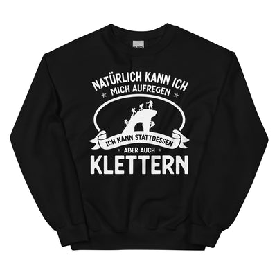 Naturlich Kann Ich Mich Aufregen Ich Kann Stattdessen Aber Auch Klettern - Sweatshirt (Unisex) klettern xxx yyy zzz Black