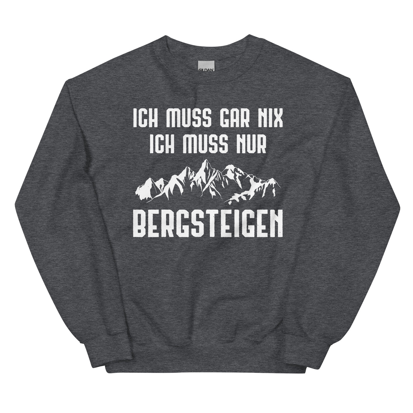 Ich Muss Gar Nix Ich Muss Nur Bergsteigen - Sweatshirt (Unisex) berge xxx yyy zzz Dark Heather