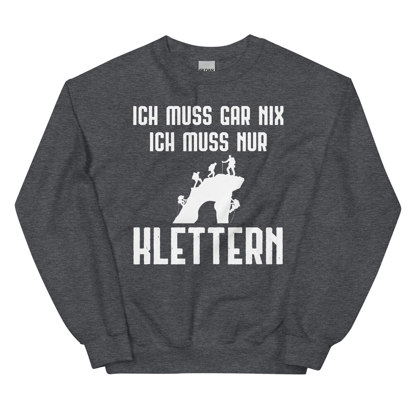 Ich Muss Gar Nix Ich Muss Nur Klettern - Sweatshirt (Unisex) klettern xxx yyy zzz Dark Heather