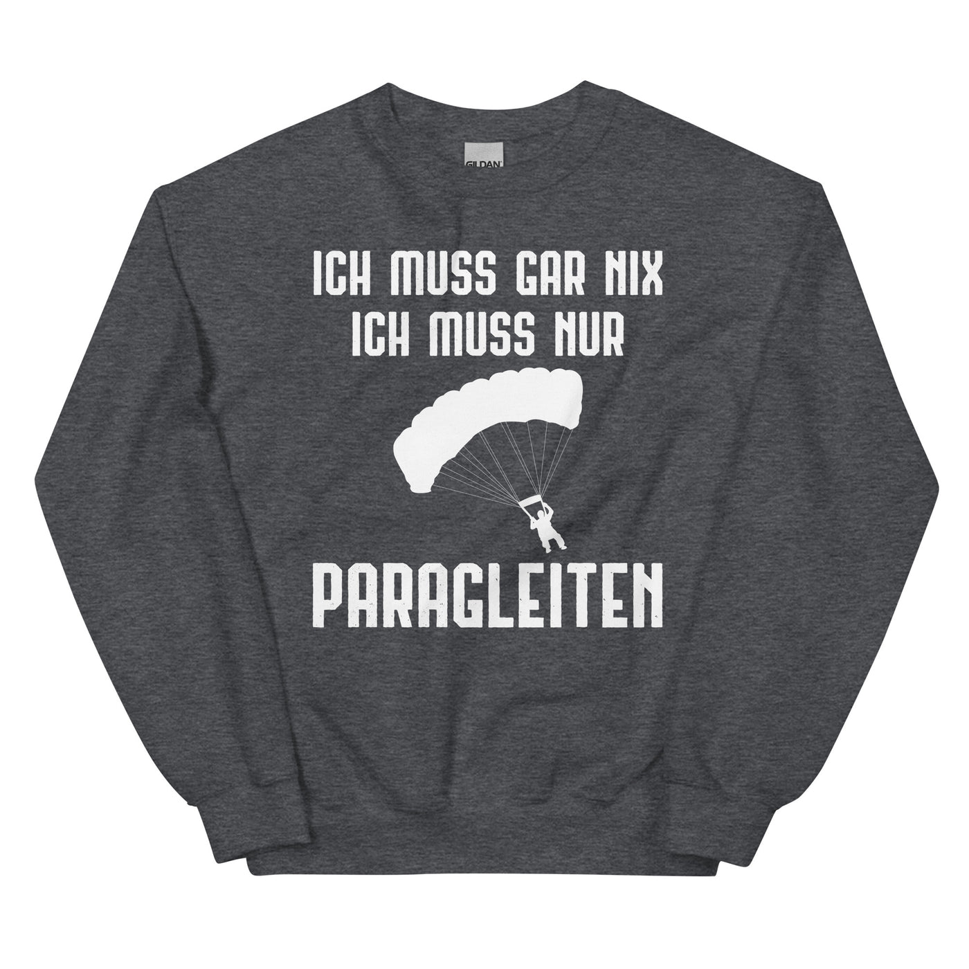 Ich Muss Gar Nix Ich Muss Nur Paragleiten - Sweatshirt (Unisex) berge xxx yyy zzz Dark Heather