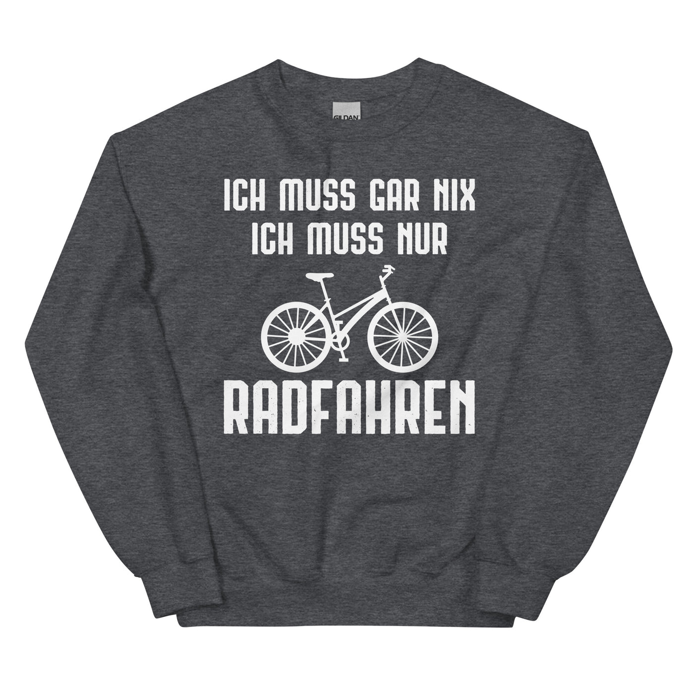 Ich Muss Gar Nix Ich Muss Nur Radfahren - Sweatshirt (Unisex) fahrrad xxx yyy zzz Dark Heather