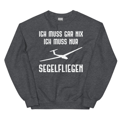 Ich Muss Gar Nix Ich Muss Nur Segelfliegen - Sweatshirt (Unisex) berge xxx yyy zzz Dark Heather