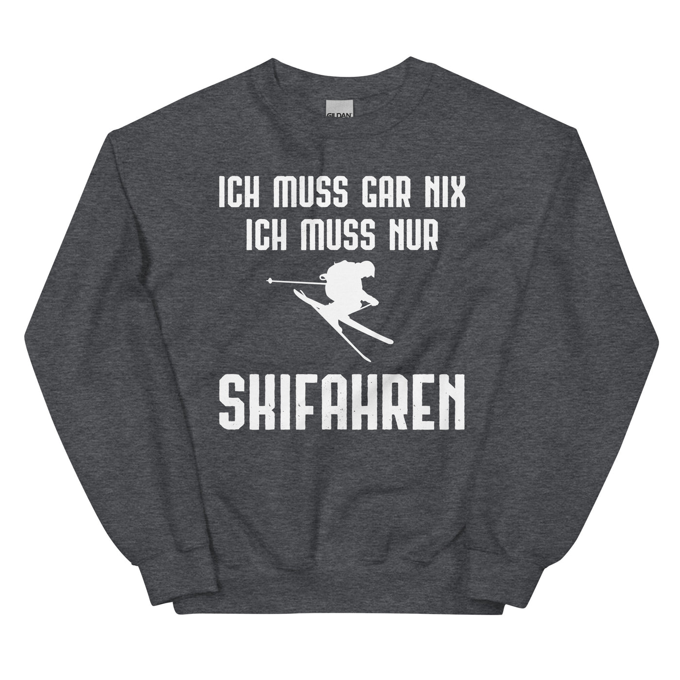 Ich Muss Gar Nix Ich Muss Nur Skifahren - Sweatshirt (Unisex) klettern ski xxx yyy zzz Dark Heather