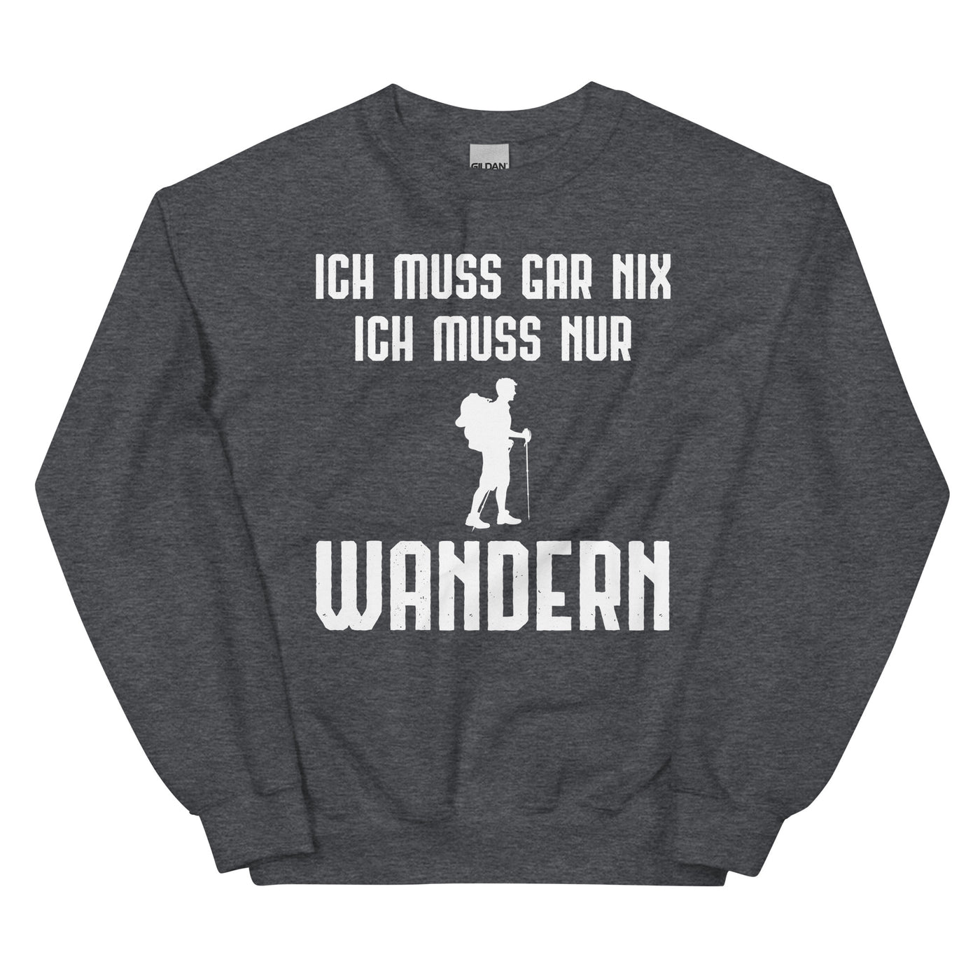 Ich Muss Gar Nix Ich Muss Nur Wandern - Sweatshirt (Unisex) wandern xxx yyy zzz Dark Heather