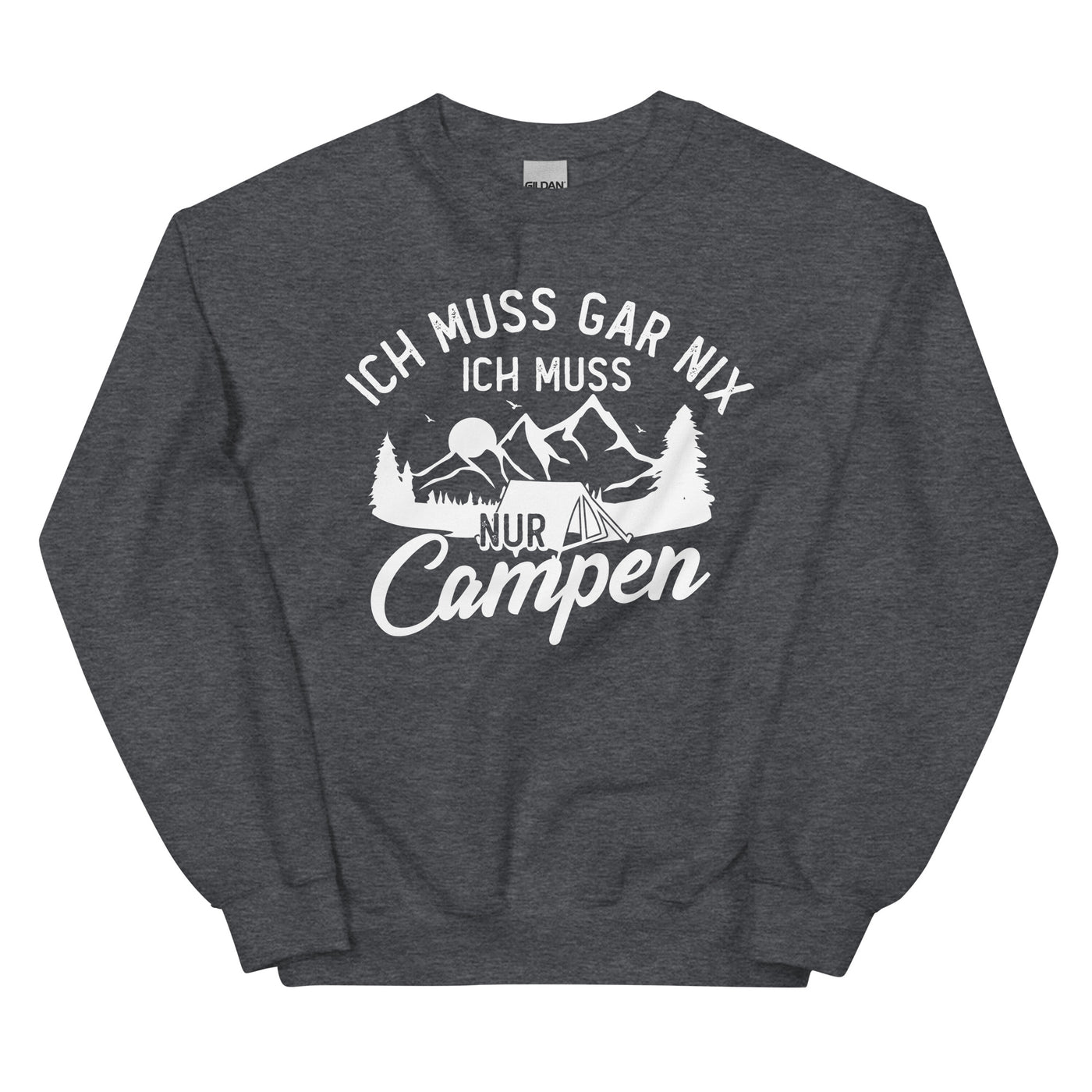 Ich muss gar nix, ich muss nur campen - Sweatshirt (Unisex) camping xxx yyy zzz Dark Heather