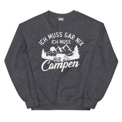 Ich muss gar nix, ich muss nur campen - Sweatshirt (Unisex) camping xxx yyy zzz Dark Heather