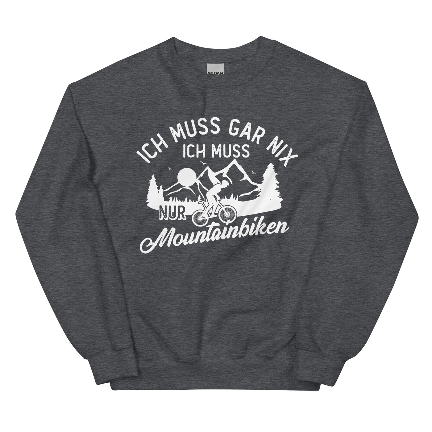 Ich muss gar nix, ich muss nur mountainbiken - (M) - Sweatshirt (Unisex) xxx yyy zzz Dark Heather