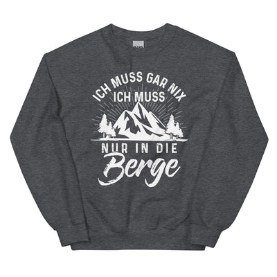 Ich muss nur in die Berge - Sweatshirt (Unisex) berge wandern xxx yyy zzz Dark Heather