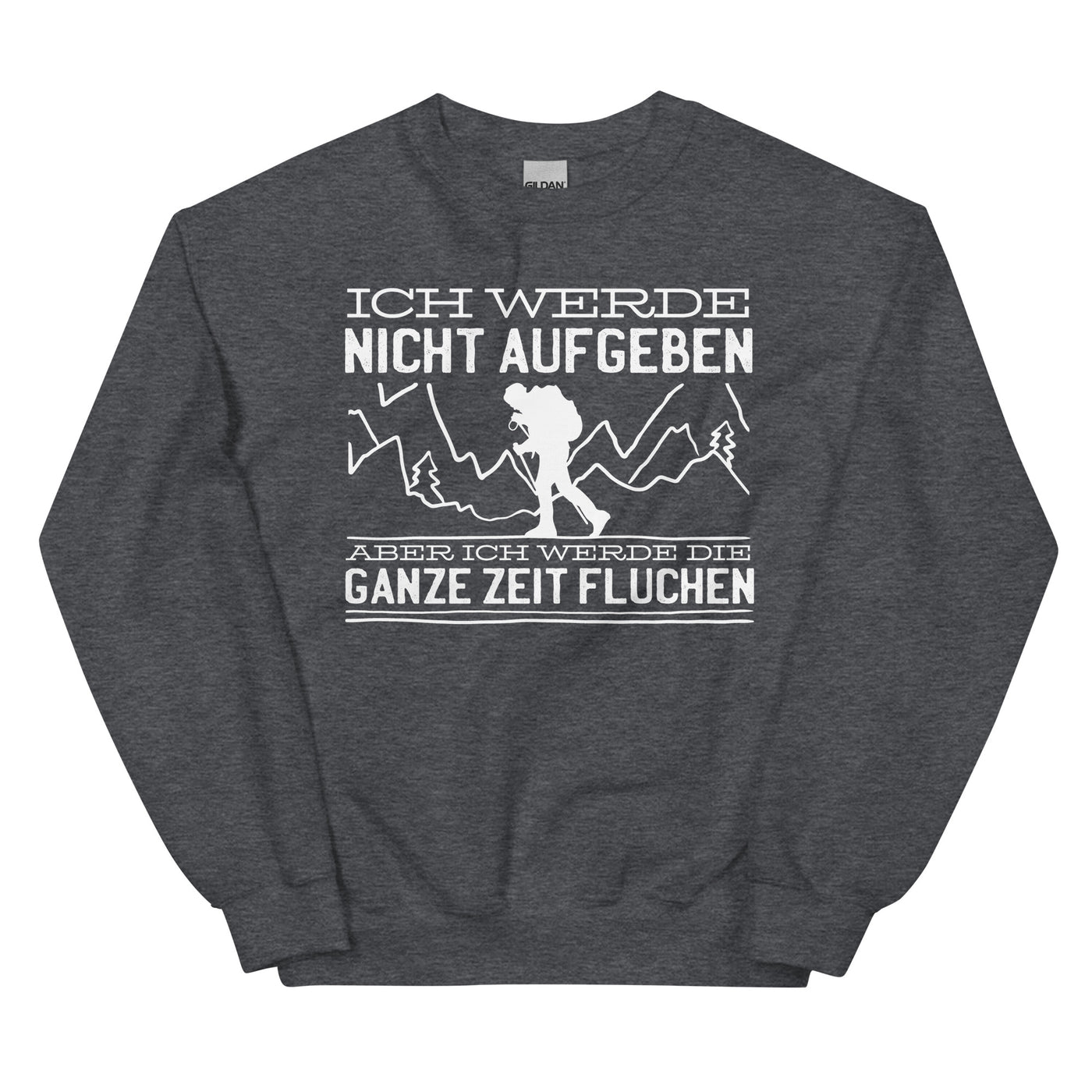 Ich werde nicht aufgeben aber fluchen - Sweatshirt (Unisex) berge wandern xxx yyy zzz Dark Heather