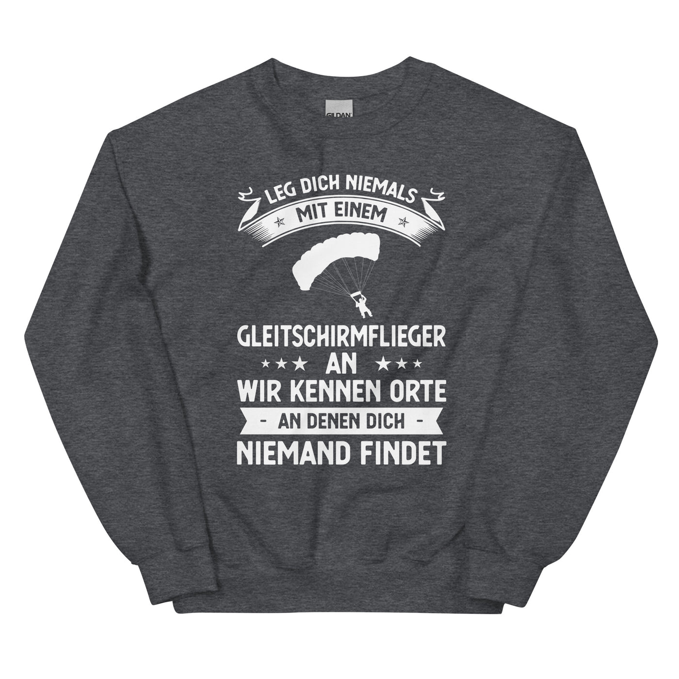 Leg Dich Niemals Mit Einem Gleitschirmflieger An Wir Kennen Orte An Denen Dich Niemand Findet - Unisex Crew Neck Sweatshirt | Gildan berge xxx yyy zzz Dark Heather