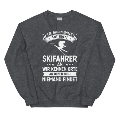 Leg Dich Niemals Mit Einem Skifahrer An Wir Kennen Orte An Denen Dich Niemand Findet - Sweatshirt (Unisex) klettern ski xxx yyy zzz Dark Heather