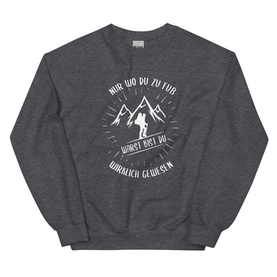 Nur wo du zu Fuss - Sweatshirt (Unisex) berge wandern xxx yyy zzz Dark Heather