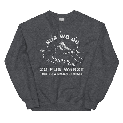 Nur wo du zu fuss warst - Sweatshirt (Unisex) berge wandern xxx yyy zzz Dark Heather