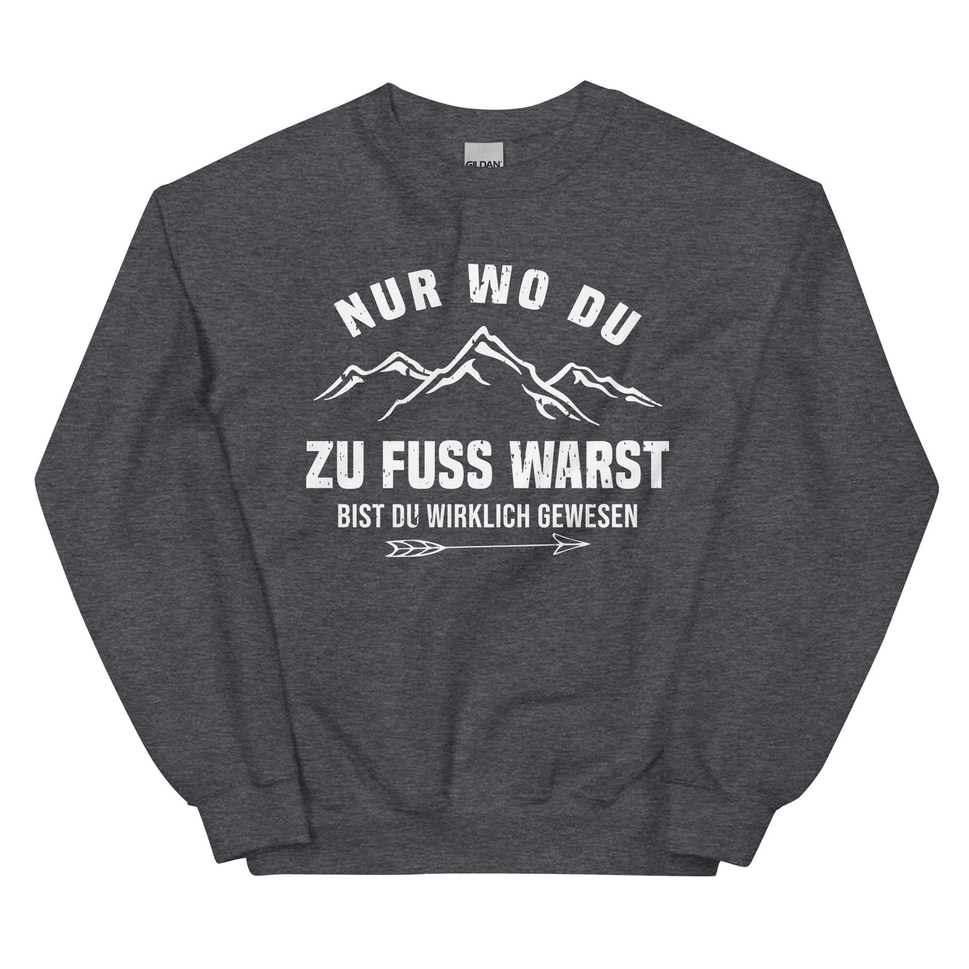 Nur wo du zu Fuss warst - Sweatshirt (Unisex) berge wandern xxx yyy zzz Dark Heather