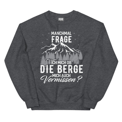 Ob die Berge mich auch vermissen - Sweatshirt (Unisex) berge wandern xxx yyy zzz Dark Heather