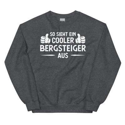 So Sieht Ein Cooler Bergsteiger Aus - Sweatshirt (Unisex) klettern xxx yyy zzz Dark Heather