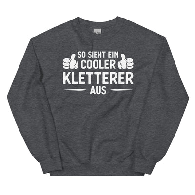 So Sieht Ein Cooler Kletterer Aus - Sweatshirt (Unisex) klettern xxx yyy zzz Dark Heather