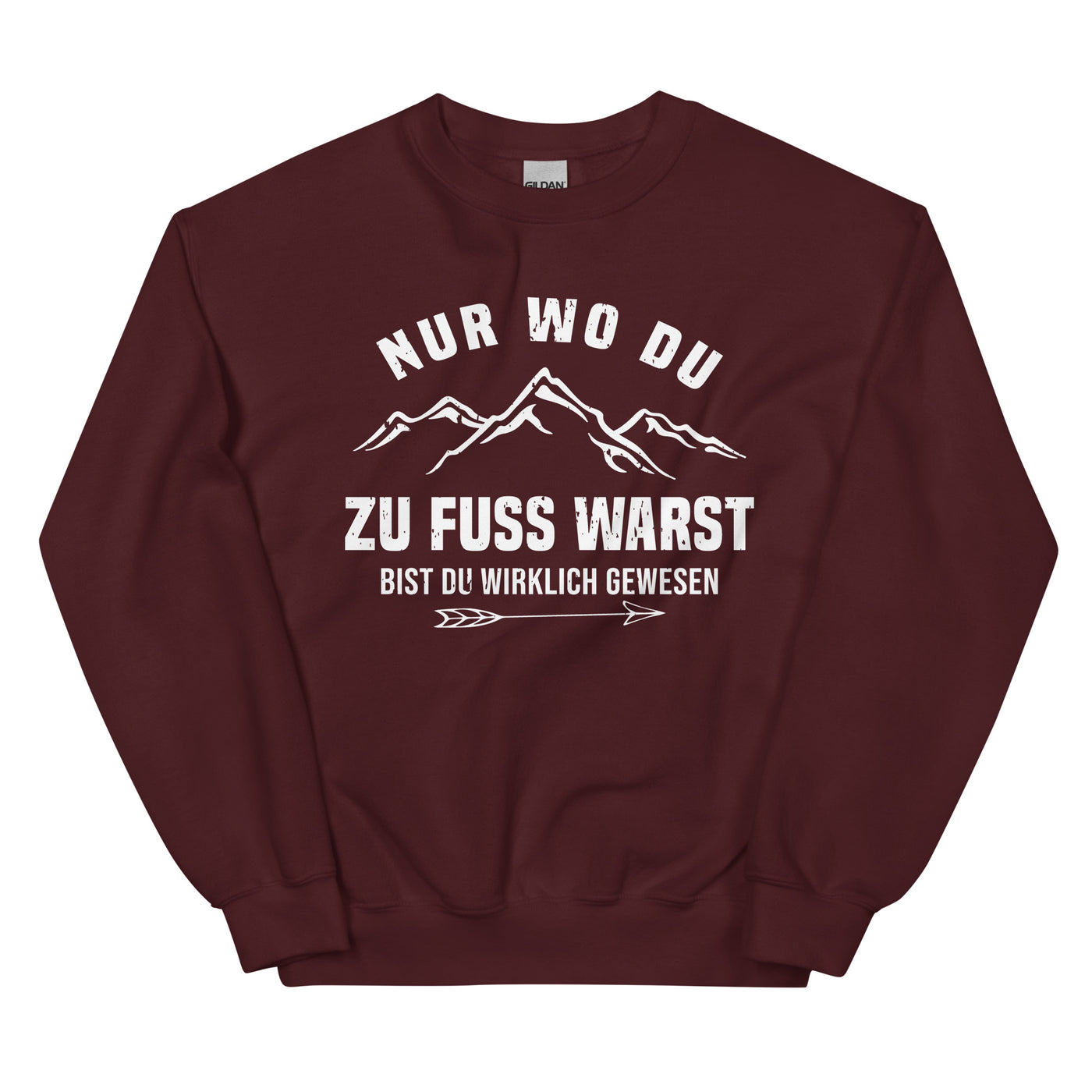 Nur wo du zu Fuß warst bist du wirklich gewesen - Berge und Pfeil - Cooler Spruch - Sweatshirt (Unisex) berge wandern Maroon