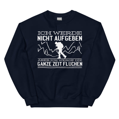 Ich Werde Nicht Aufgeben Aber Fluchen - Sweatshirt (Unisex) berge wandern Navy