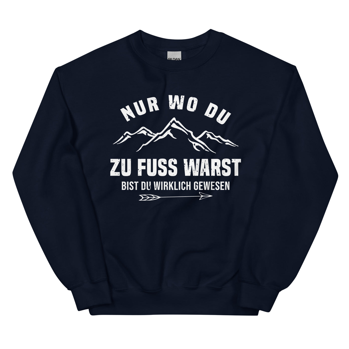 Nur wo du zu Fuß warst bist du wirklich gewesen - Berge und Pfeil - Cooler Spruch - Sweatshirt (Unisex) berge wandern Navy