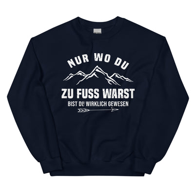 Nur wo du zu Fuß warst bist du wirklich gewesen - Berge und Pfeil - Cooler Spruch - Sweatshirt (Unisex) berge wandern Navy