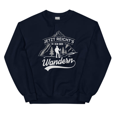 Jetzt Reichts Ich Geh Wandern - Sweatshirt (Unisex) wandern Navy