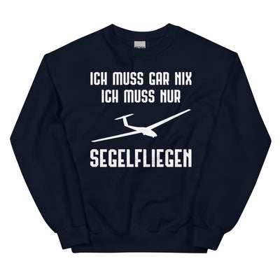 Ich Muss Gar Nix Ich Muss Nur Segelfliegen - Sweatshirt (Unisex) berge xxx yyy zzz Navy