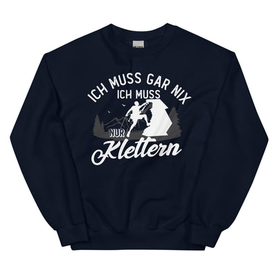 Ich muss gar nix, ich muss nur klettern - Sweatshirt (Unisex) klettern xxx yyy zzz Navy