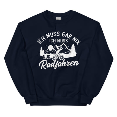 Ich muss gar nix, ich muss nur radfahren - Sweatshirt (Unisex) fahrrad xxx yyy zzz Navy