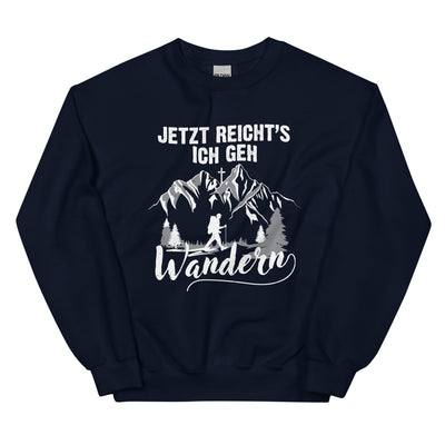 Jetzt Reichts ich geh Wandern - Sweatshirt (Unisex) wandern xxx yyy zzz Navy