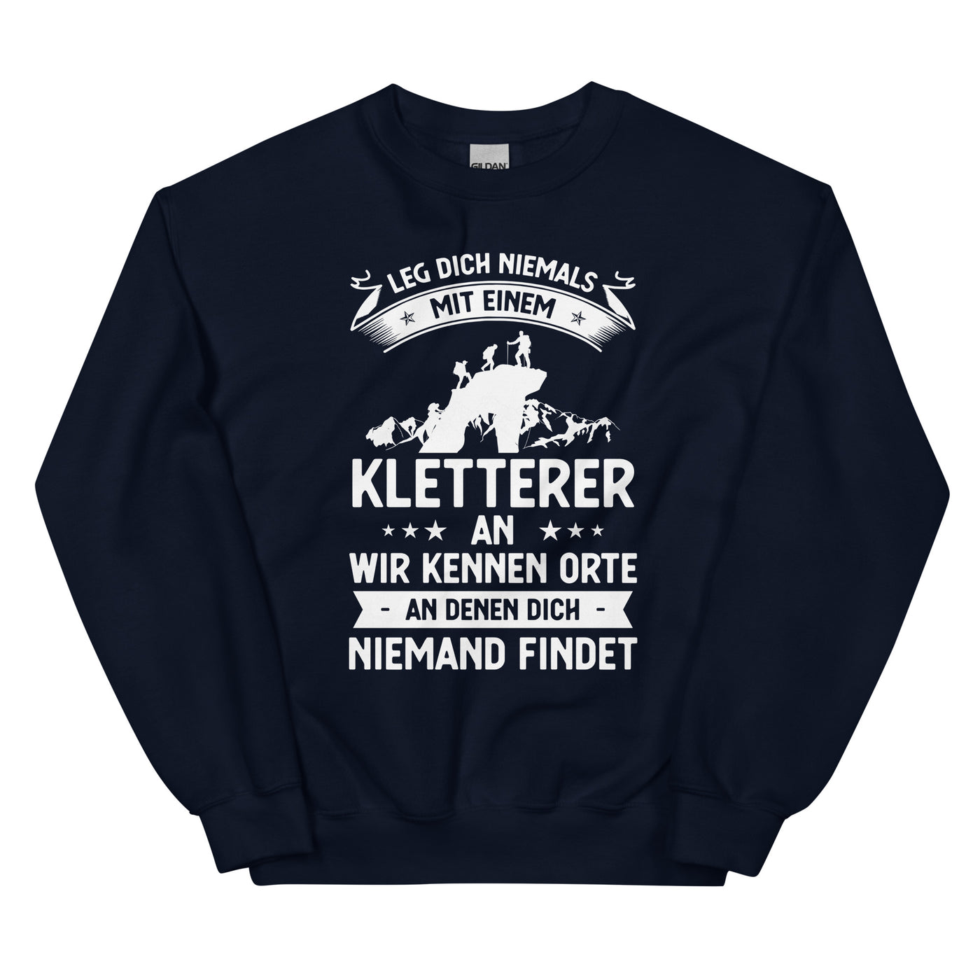 Leg Dich Niemals Mit Einem Kletterer An Wir Kennen Orte An Denen Dich Niemand Findet - Sweatshirt (Unisex) klettern xxx yyy zzz Navy