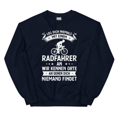 Leg Dich Niemals Mit Einem Radfahrer An Wir Kennen Orte An Denen Dich Niemand Findet - Sweatshirt (Unisex) fahrrad xxx yyy zzz Navy