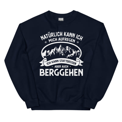 Naturlich Kann Ich Mich Aufregen Ich Kann Stattdessen Aber Auch Berggehen - Sweatshirt (Unisex) berge xxx yyy zzz Navy