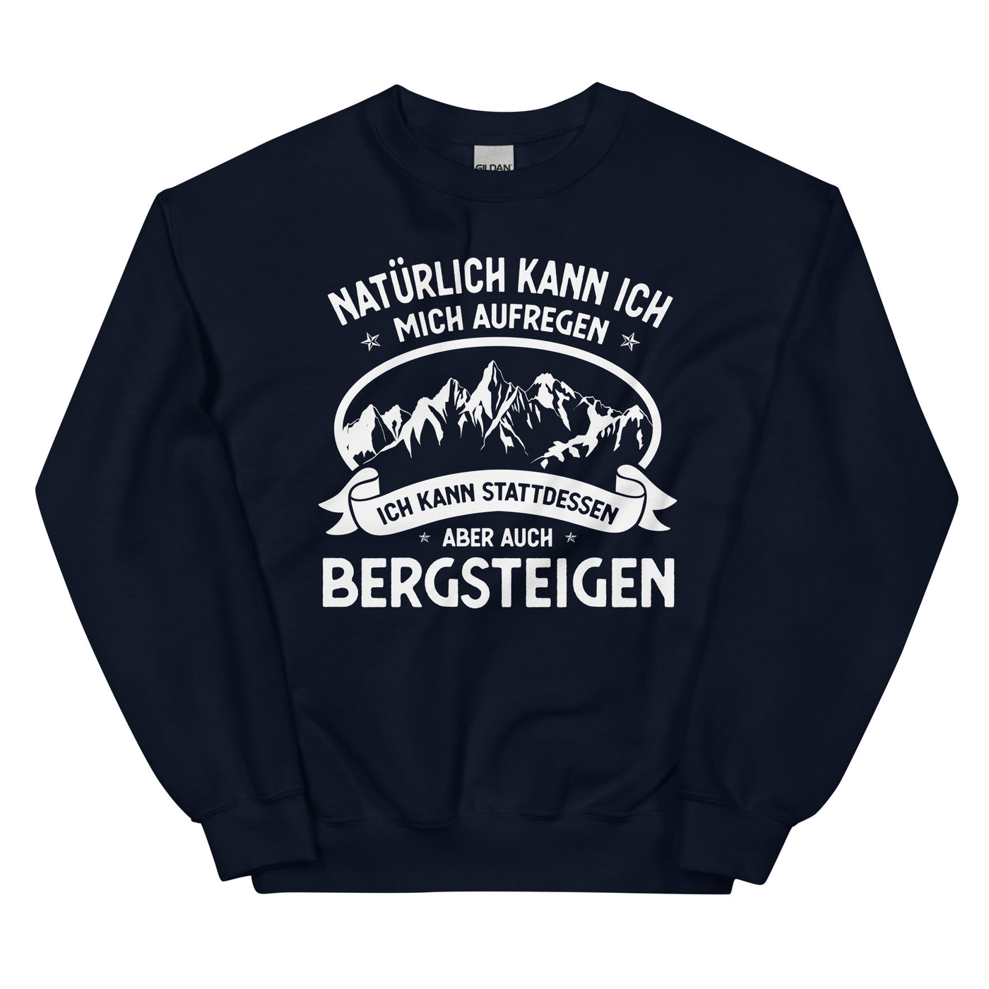 Naturlich Kann Ich Mich Aufregen Ich Kann Stattdessen Aber Auch Bergsteigen - Sweatshirt (Unisex) berge xxx yyy zzz Navy