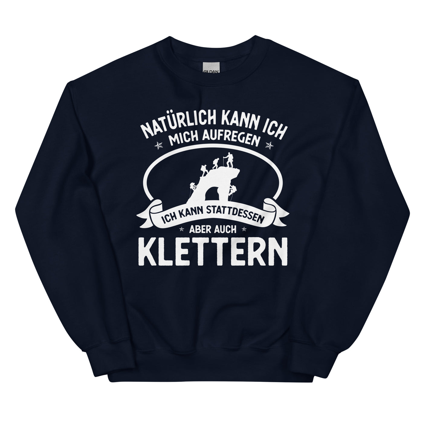 Naturlich Kann Ich Mich Aufregen Ich Kann Stattdessen Aber Auch Klettern - Sweatshirt (Unisex) klettern xxx yyy zzz Navy