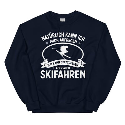 Naturlich Kann Ich Mich Aufregen Ich Kann Stattdessen Aber Auch Skifahren - Sweatshirt (Unisex) klettern ski xxx yyy zzz Navy