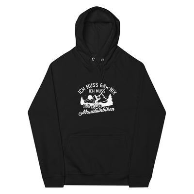 Ich muss gar nix, ich muss nur mountainbiken - (M) - Unisex Premium Organic Hoodie xxx yyy zzz Black