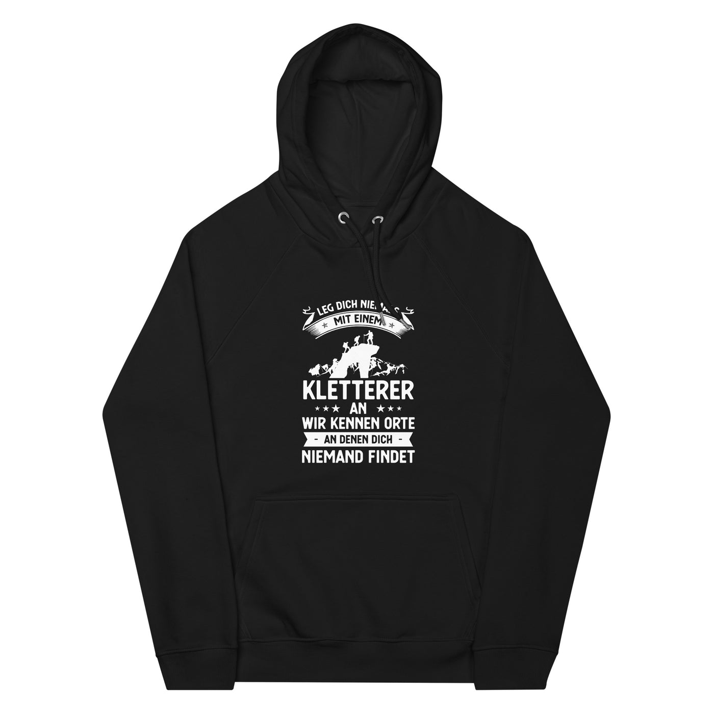 Leg Dich Niemals Mit Einem Kletterer An Wir Kennen Orte An Denen Dich Niemand Findet - Unisex Premium Organic Hoodie klettern xxx yyy zzz Black