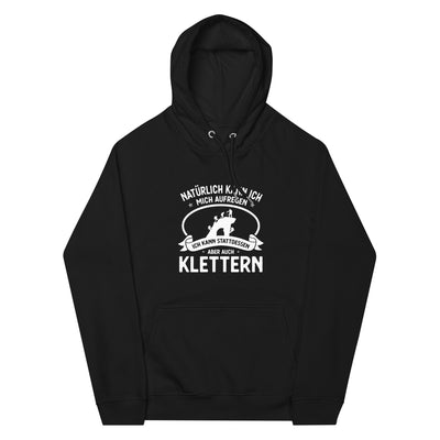 Naturlich Kann Ich Mich Aufregen Ich Kann Stattdessen Aber Auch Klettern - Unisex Premium Organic Hoodie klettern xxx yyy zzz Black