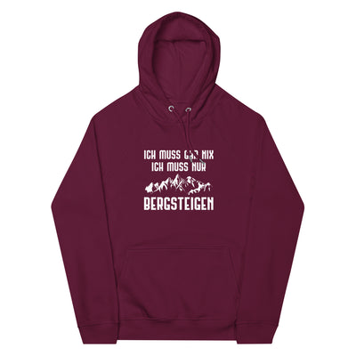 Ich Muss Gar Nix Ich Muss Nur Bergsteigen - Unisex Premium Organic Hoodie berge xxx yyy zzz Burgundy