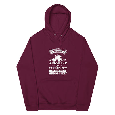 Leg Dich Niemals Mit Einem Bergsteiger An Wir Kennen Orte An Denen Dich Niemand Findet - Unisex Premium Organic Hoodie klettern xxx yyy zzz Burgundy