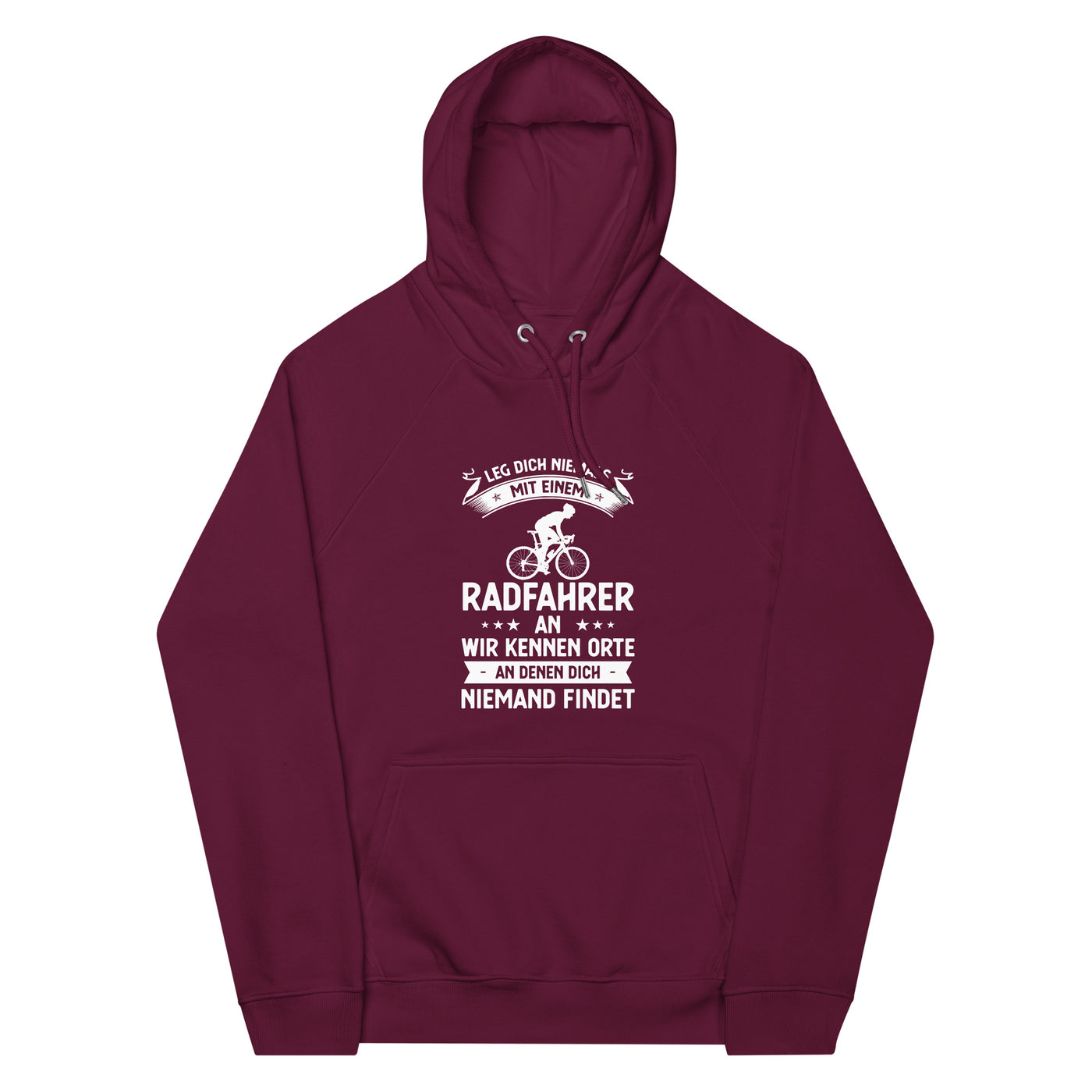 Leg Dich Niemals Mit Einem Radfahrer An Wir Kennen Orte An Denen Dich Niemand Findet - Unisex Premium Organic Hoodie fahrrad xxx yyy zzz Burgundy